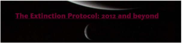 The Extinction Protocol: 2012 and beyond 